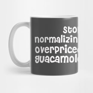 Stop Normalizing Overpriced Guacamole Mug